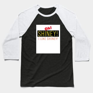 Shiney! Oh... I like Shiney! and Who Dosen't? Go for it now. Baseball T-Shirt